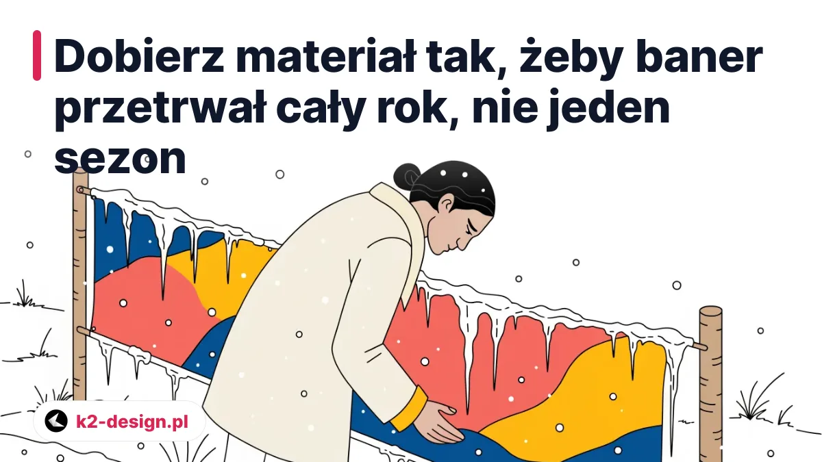 Dobierz materiał tak, żeby baner przetrwał cały rok, nie jeden sezon