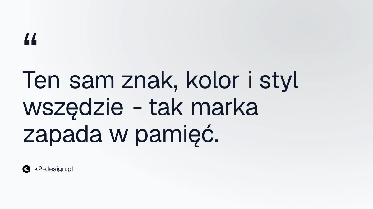 Ten sam znak, kolor i styl wszędzie - tak marka zapada w pamięć.