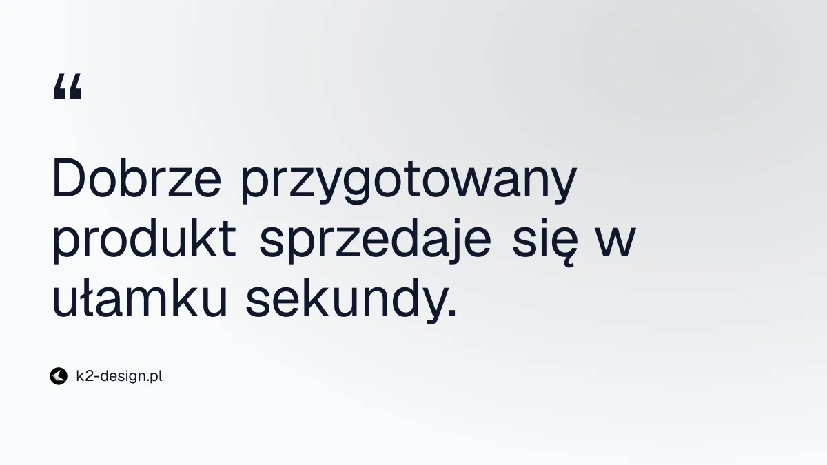 Dobrze przygotowany produkt sprzedaje się w ułamku sekundy.