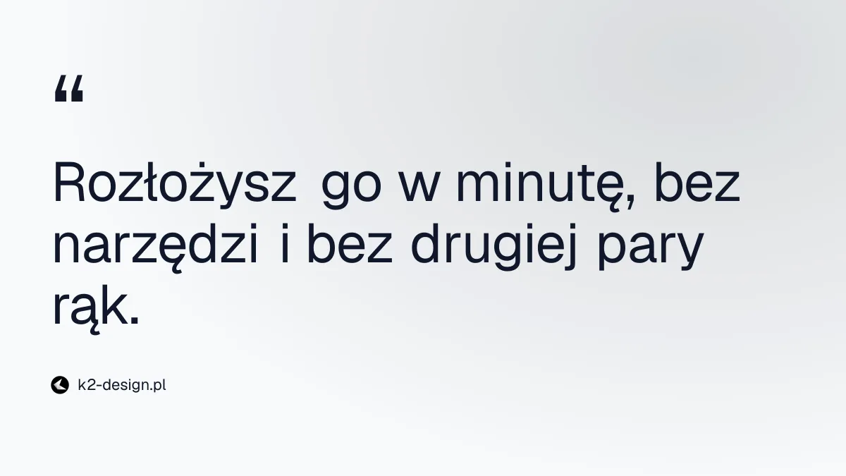 Rozłożysz go w minutę, bez narzędzi i bez drugiej pary rąk.